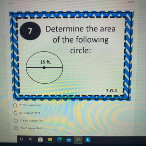 Determine the area
of the following
circle:
15 ft.