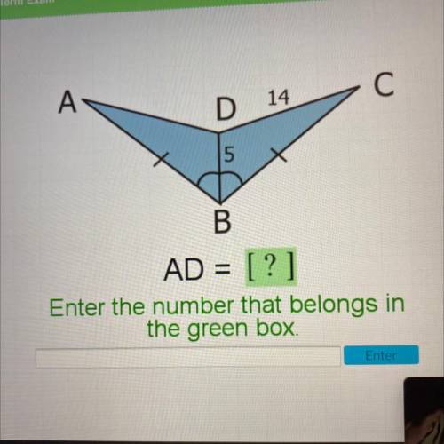 A А

С
D
14
5
B
AD = [?]
Enter the number that belongs in
the green box
Enter