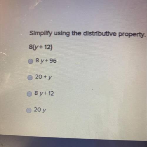 Simplify using the distributive property. 81y+12)
8 y + 96
20+ y
8 y + 12
20 y