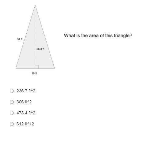 What is the Area of this triangle?

A. 236.7 ft^2
B. 306 ft^2
C. 473.4 ft^2
D. 612 ft^12