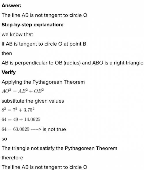 WILL REWARD BRAINLIEST! Is segment AB tangent to circle O shown in the diagram, for AB = 8, OB = 3.7