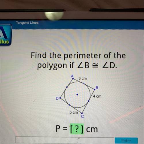 Find the perimeter of the

polygon if ZB = ZD.
3 cm
B
4 cm
D
5 cm
с
P = [?] cm