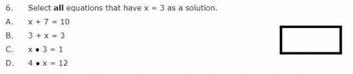 6. Select all equations that have x = 3 as a solution.
