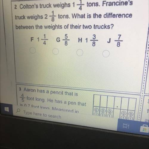 Colton's truck weighs 1 tons. Francine's

truck weighs 2 į tons. What is the difference
between th