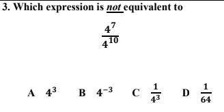 Which expression is not equivalent to
4^7/4^10