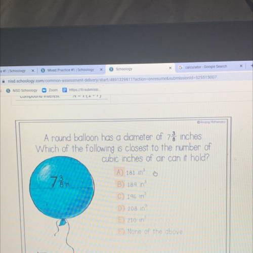 A round balloon has a diameter of 7 inches

Which of the following is closest to the number of
cub