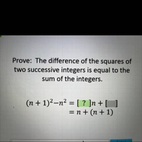 Prove: The difference of the squares of

two successive integers is equal to the
sum of the intege