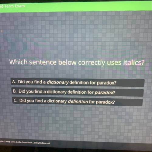 Which sentence below correctly uses italics?

A. Did you find a dictionary definition for paradox?