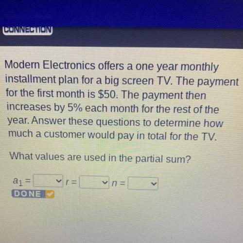 Modern Electronics offers a one year monthly

installment plan for a big screen TV. The payment
fo
