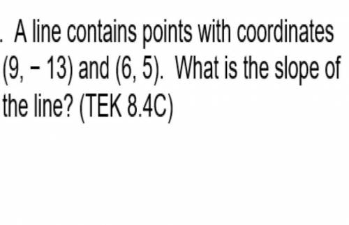 A line contains points with coordinates (9, -13) and (6,5) what is the slope of the line pls help m