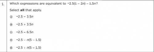 PLS HELP 20 PONTS! which expression is equivalent to -2.5(1-2n) - 1.5n. select all that apply