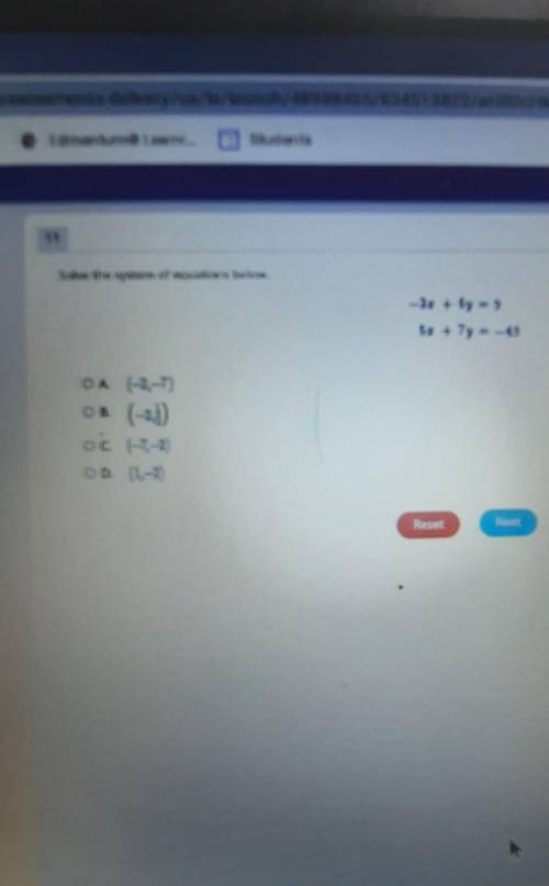 PLEASE HELP ME ASAP

Solve the system of equations below. -3x+6y=95x+7y=-49A. (-2,-7)B. (-2,1/2)C.