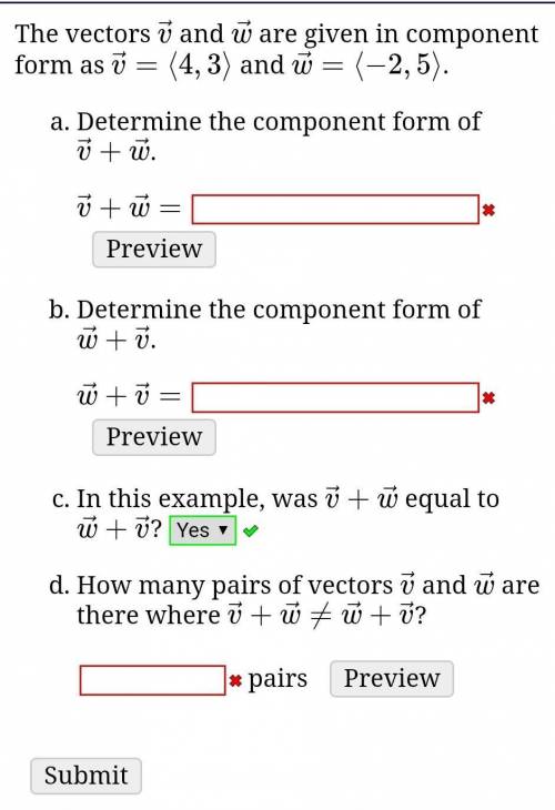 The vectors →v and →w are given in component form as →v=⟨4,3⟩ and →w=⟨−2,5⟩.

Determine the compon