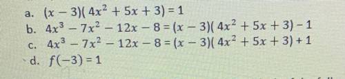 1. If f(x) = 4x3 – 7x2 – 12x – 8 is divided by x – 3 and has a quotient of

4x2 + 5x + 3 with a re