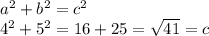 a^{2} +b^{2} =c^{2} \\4^{2} + 5^{2} = 16 + 25 = \sqrt{41} = c