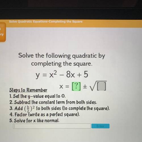 Solve the following quadratic by
completing the square.
y = x2 – 8x + 5