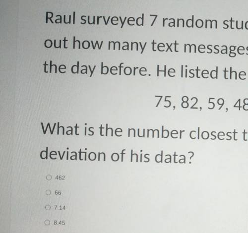 Raul surveyed 7 random students at his school to find out how many text messages she or he had rece