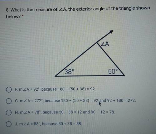 1 8. What is the measure of ZA, the exterior angle of the triangle shown below? * LA 38° 50° O E.MZ