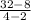 \frac{32-8}{4-2}