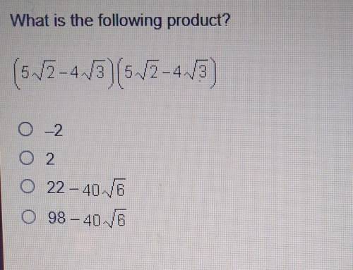 What is the following product? (5sqrt2-4sqrt3)(5sqrt2-4sqrt3)​