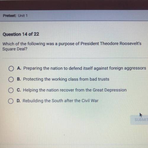 Which of the following was a purpose of President Theodore Roosevelt's
Square Deal?