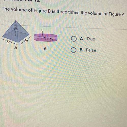 The volume of Figure B is three times the volume of Figure A.
A. True
B. False