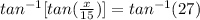 tan^{-1}[tan(\frac{x}{15})] = tan^{-1}(27)