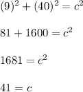 (9)^2 + (40)^2 = c^2\\\\81 + 1600 = c^2\\\\1681 = c^2\\\\41 = c