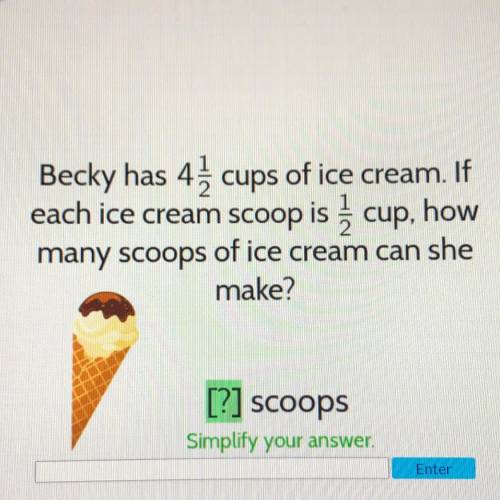 Becky has 4 1/2 cups of ice cream. If each ice cream scoop is 1/2 cup, how many scoops of ice cream
