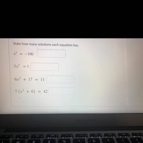 I will give the BRAINEST

State how many solutions each equation has.
x2
-100
5x2
1
6x2 + 17 = 11