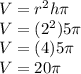 V = r^2h\pi \\V = (2^2)5\pi \\V = (4)5\pi \\V = 20\pi