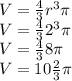 V = \frac{4}{3} r^3\pi \\V = \frac{4}{3} 2^3\pi \\V = \frac{4}{3} 8\pi \\V = 10\frac{2}{3} \pi