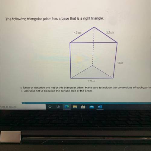 The following triangular prism has a base that is a right triangle.

43 cm
5.2 cm
10 cm
6.75 cm
a