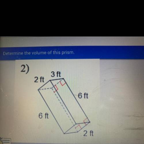 Determine the volume of this prism.
2)
3 ft
2 ft
6 ft
6 ft
2 ft