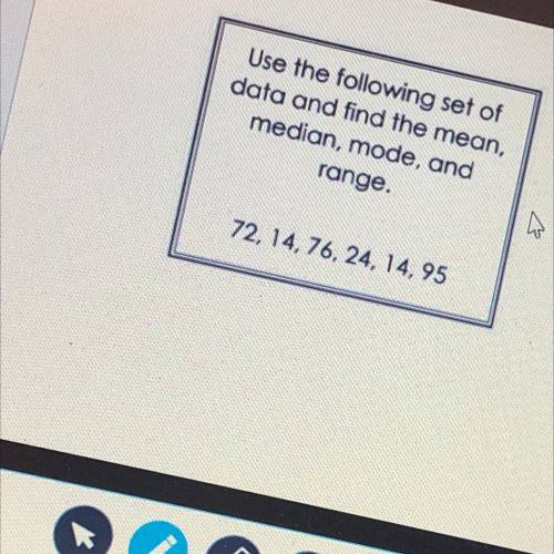 Use the following set of data and find the mean median mode and range 72,14,76,21,14,95