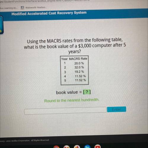 Using the MACRS rates from the following table,

what is the book value of a $3,000 computer after