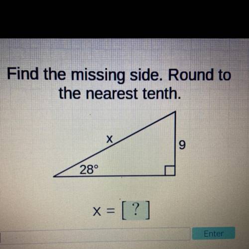 Find the missing side. Round to the nearest tenth.
Х
9
28°