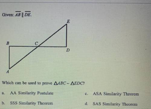 Given: AB || DE

Which can be used to prove ABC - EDC?
a.
AA Similarity Postulate
C.
ASA Similarit