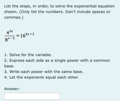 List the steps, in order, to solve the exponential equation shown.