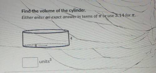 Find the volume of the cylinder. Either enter an exact answer in terms of pi or use 3.14 for pi . u