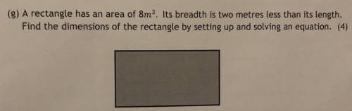 A rectangle has an area of 8m^2. Its breadth is two metres less than its length. Find the dimension