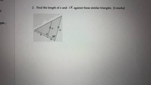 Find the length of x and angle K against these similar triangles. I already know K I just need help