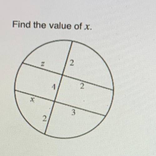 NEED HELP ASAP!! What is the value of X. (segments in circles) No links or I will report.

A. 6
B.
