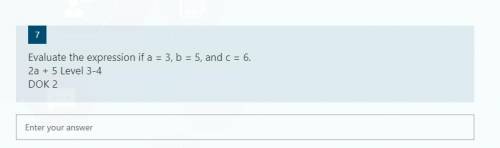 Evaluate the expression if a = 3, b = 5, and c = 6.
2a + 5
