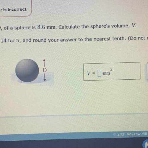 The diameter, D, of a sphere is 8.6 mm. Calculate the sphere's volume, V.

Use the value 3.14 for