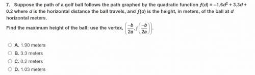 Suppose the path of a golf ball follows the path graphed by the quadratic function f(d)= -1.6d^2+3.