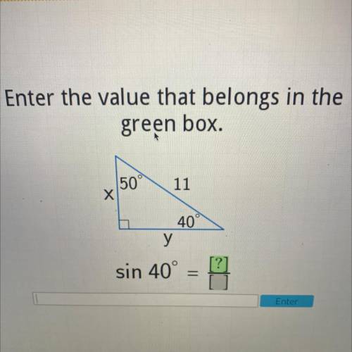 Enter the value that belongs in the

green box.
50
х
11
40°
у
sin 40°
-