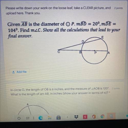 Please Help y’all

Given AB is the diameter of O P.mBD = 20°, mDE =
104°. Find mzC. Show all the c