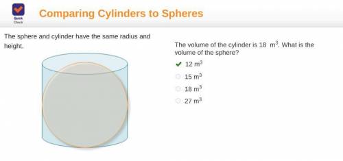 The sphere and cylinder have the same radius and height.

A sphere is inside of a cylinder with a s