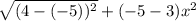 \sqrt{(4-(-5))^{2} }+ (-5-3)x^{2}
